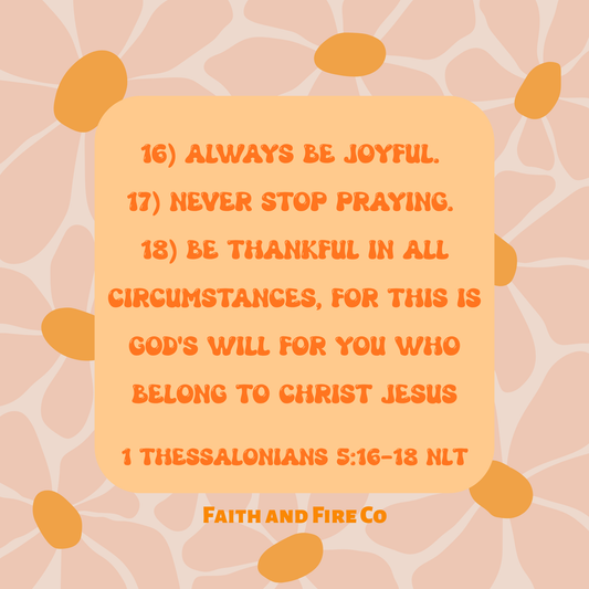 1 Thessalonians 5:16-18 NLT