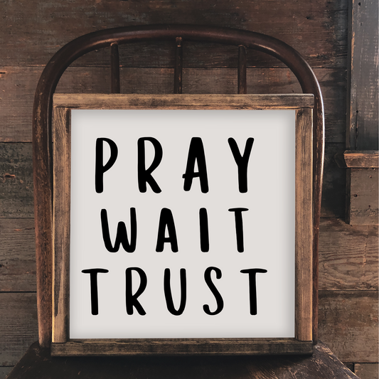 Pray Wait Trust Wood Prints